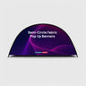 Semi-Circle Fabric Pop Up Banners (Double Side Printed)